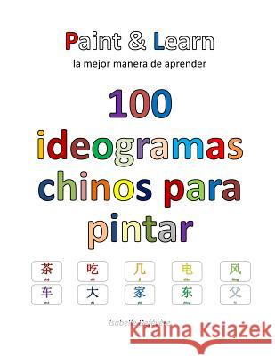 100 ideogramas chinos para pintar Defevere, Isabelle 9781539648703 Createspace Independent Publishing Platform - książka