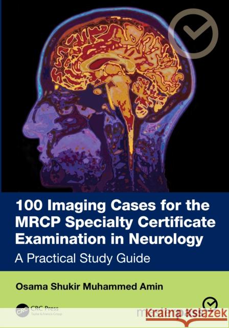 100 Imaging Cases for the Mrcp(uk) Neurology Sce: A Practical Study Guide Dr Osama Shukir Muhammed Amin 9781041091516 CRC Press - książka