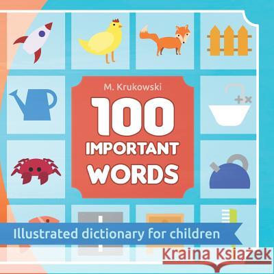 100 Important Words: Illustrated Dictionary for Children Mariusz Mark Krukowski 9781075320064 Independently Published - książka