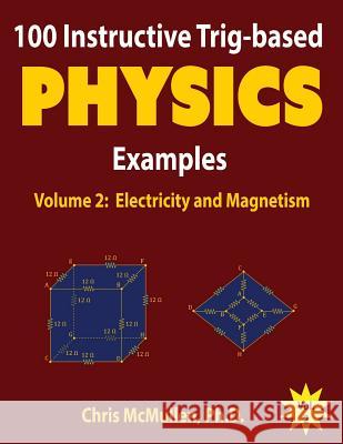 100 Instructive Trig-based Physics Examples: Electricity and Magnetism Chris McMullen 9781941691120 Zishka Publishing - książka