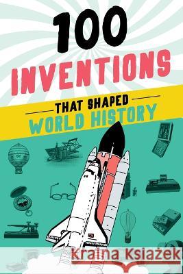 100 Inventions That Shaped World History Bill Yenne 9781728290133 Sourcebooks Explore - książka