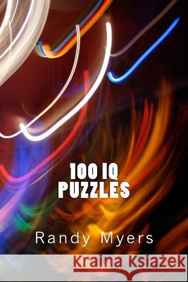 100 I.Q. Puzzles: Logic, Spatial, Numerical, Verbal Randy Myers 9781499211498 Createspace - książka