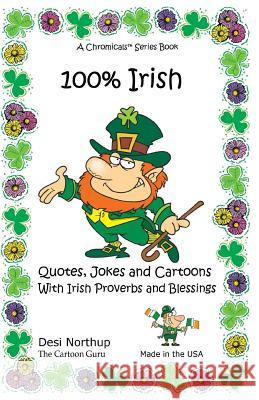 100% Irish: Quotes, Jokes and Cartoons With Irish Proverbs and Blessings Quotes, Jokes and Cartoons With Irish Proverbs and Blessi Northup, Desi 9781530134861 Createspace Independent Publishing Platform - książka