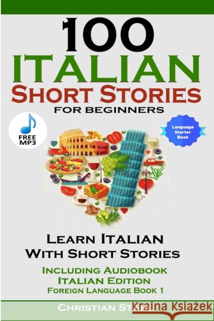 100 Italian Short Stories for Beginners Learn Italian with Stories Including Audiobook Italian Edition Foreign Language Book 1 Christian Stahl 9781387837144 Lulu.com - książka