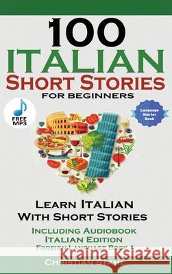 100 Italian Short Stories for Beginners Learn Italian with Stories with Audio Christian Stahl 9781739950217 Midealuck Publishing - książka