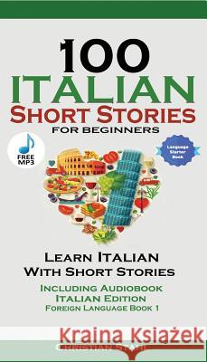 100 Italian Short Stories for Beginners Learn Italian with Stories with Audio: Italian Edition Foreign Language Bilingual Book 1 Christian Stahl 9781732438187 Christian Stahl - książka