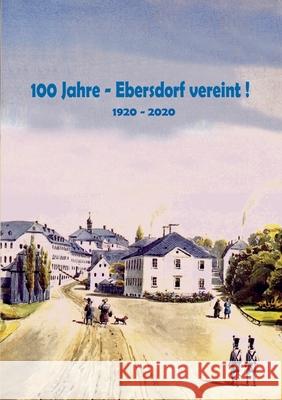 100 Jahre - Ebersdorf vereint!: 1920 - 2020 Fiedler, Heinz-Dieter 9783749498222 Books on Demand - książka