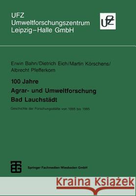 100 Jahre Agrar- Und Umweltforschung Bad Lauchstädt: Geschichte Der Forschungsstätte Von 1895 Bis 1995 Bahn, Erwin 9783815435182 Vieweg+teubner Verlag - książka