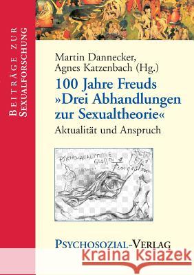 100 Jahre Freuds Drei Abhandlungen Zur Sexualtheorie Dannecker, Martin 9783898064941 Psychosozial-Verlag - książka