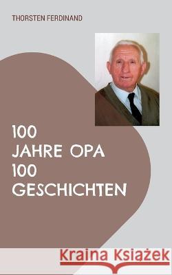 100 Jahre Opa - 100 Geschichten: Das Beste aus drei Bänden 