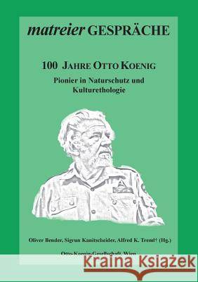 100 Jahre Otto Koenig: Pionier in Naturschutz und Kulturethologie Bender, Oliver 9783739203492 Books on Demand - książka