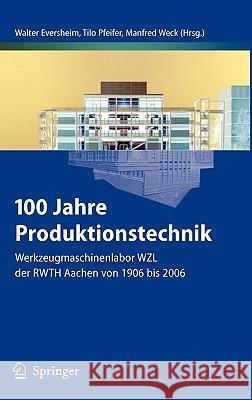 100 Jahre Produktionstechnik: Werkzeugmaschinenlabor Wzl Der Rwth Aachen Von 1906 Bis 2006 Eversheim, Walter 9783540333159 Springer - książka