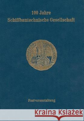 100 Jahre Schiffbautechnische Gesellschaft: Festveranstaltung Vom 25. Bis 29. Mai 1999 in Berlin Keil, H. 9783642933912 Springer - książka