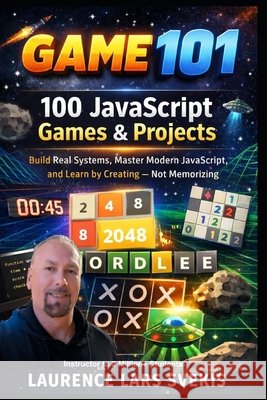 100 JavaScript Games & Projects: Build Real Systems, Master Modern JavaScript, and Learn by Creating - Not Memorizing Svekis, Laurence Lars 9798245799193 Independently Published - książka