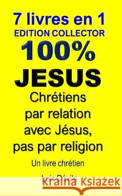 100% Jesus: Chretiens par relation avec Jesus, pas par religion 100 Jesus Books 100 Jesus French Version Luis Davila, Jr 9798377708933 Independently Published - książka