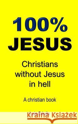 100% Jesus: Christians without Jesus in hell 100 Jesus Books Rudiany Buzcete Luis Davila 9781097680429 Independently Published - książka