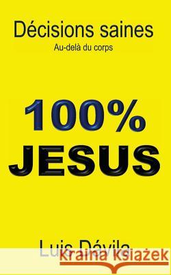 100% Jesus: Décisions saines. Au-delà du corps Luis Dávila, 100 Jesus Books 9781521124567 Independently Published - książka