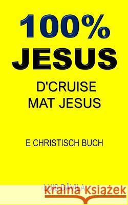 100% Jesus: D'Cruise Mat Jesus 100 Jesus Books Luis Davila, Jr 100 Jesus Luxembourgish Version 9798376428726 Independently Published - książka