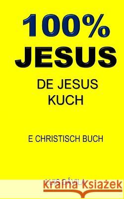 100% Jesus: de Jesus Kuch 100 Jesus Books Luis Davila, Jr 100 Jesus Luxembourgish Version 9798376427736 Independently Published - książka