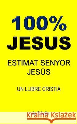 100% Jesus: Estimat Senyor Jesús Luis Dávila, 100 Jesus Books, Luis Dávila, Jr 9798848598834 Independently Published - książka