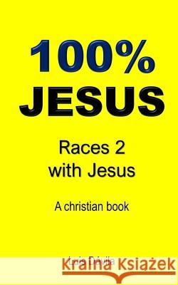 100% Jesus: Races 2 with Jesus 100 Jesus Books Alexandra Mendoza Luis Davila 9781097675555 Independently Published - książka