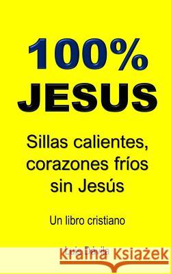 100% Jesus: Sillas calientes, corazones fríos sin Jesús Luis Dávila, 100 Jesus Books 9781077137196 Independently Published - książka