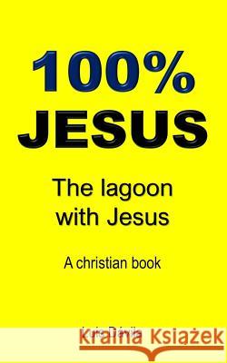 100% Jesus: The lagoon with Jesus 100 Jesus Books Alexandra Mendoza Luis Davila 9781097660735 Independently Published - książka