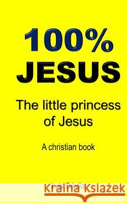 100% Jesus: The little princess of Jesus 100 Jesus Books Rudiany Buzcete Luis Davila 9781097683444 Independently Published - książka