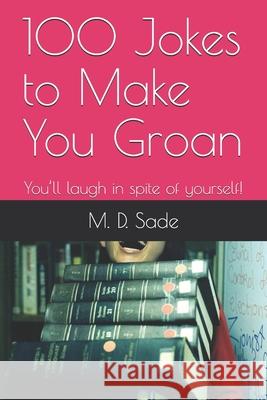 100 Jokes to Make You Groan: You'll laugh in spite of yourself! M. D. Sade 9781674793009 Independently Published - książka