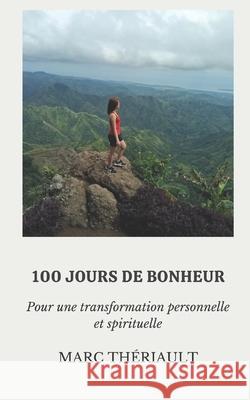 100 jours de bonheur: Pour une transformation personnelle et spirituelle Thériault, Marc 9782980750212 Theriault Edition - książka