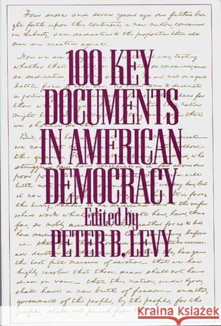 100 Key Documents in American Democracy Peter B. Levy William E. Leuchtenburg 9780275965259 Praeger Publishers - książka