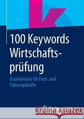 100 Keywords Wirtschaftsprüfung: Grundwissen Für Fach- Und Führungskräfte Springer Fachmedien Wiesbaden 9783658076733 Springer Gabler - książka