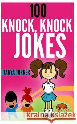 100 Knock, Knock Jokes: Knock Knock Jokes for Kids Tanya Turner 9781499176865 Createspace - książka