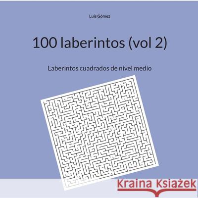 100 laberintos (vol 2): Laberintos cuadrados de nivel medio Luis Gómez 9788411230407 Books on Demand - książka
