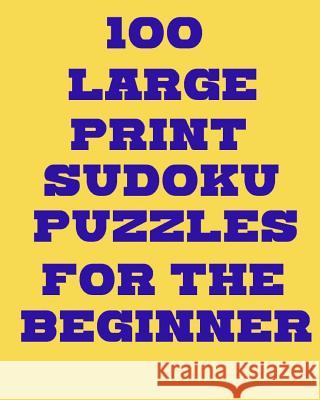 100 Large Print Sudoku Puzzles for the Beginner Debbie Henley 9781717307071 Createspace Independent Publishing Platform - książka