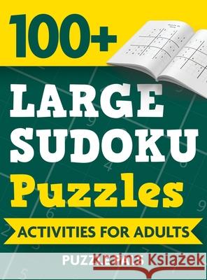 100+ Large Sudoku Puzzles: Activities For Adults Puzzle Pals Bryce Ross 9781990100277 Puzzle Pals - książka