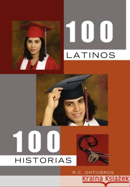 100 Latinos 100 Historias R. C. Ontiveros 9781456852009 Xlibris Corporation - książka