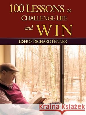 100 Lessons to Challenge Life and Win Richard Fenner 9781606478547 Xulon Press - książka