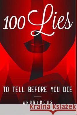 100 Lies to Tell Before You Die B. Anon 9781497471740 Createspace - książka