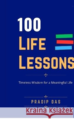 100 Life Lessons: Timeless Wisdom for a Meaningful Life Pradip Das 9798906966575 Notion Press - książka