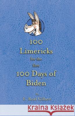 100 Limericks for the First 100 Days of Biden E. Reid Gilbert David Fitzsimmons Donn Poll 9781737192213 A3d Impressions - książka