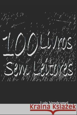100 Livros Sem Leitores Luis Vendramel 9781790978632 Independently Published - książka