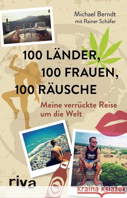 100 Länder, 100 Frauen, 100 Räusche : Meine verrückte Reise um die Welt Berndt, Michael 9783742302809 riva - książka