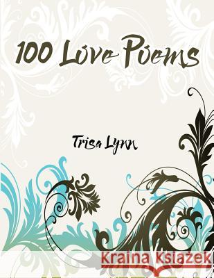 100 Love Poems Trisa Lynn 9781539683452 Createspace Independent Publishing Platform - książka