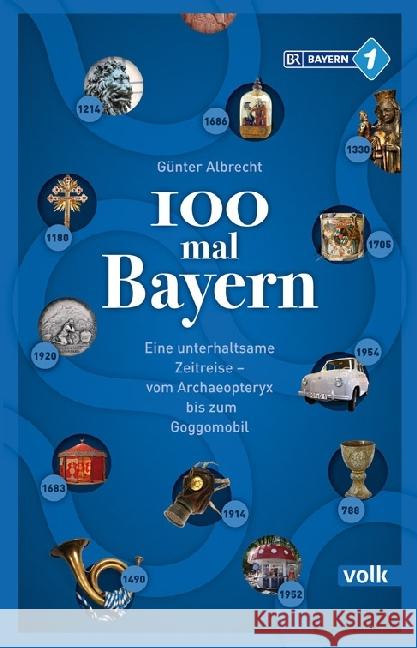 100 mal Bayern : Eine unterhaltsame Zeitreise vom Archaeopteryx bis zum Goggomobil. Bayern 1 Albrecht, Günter 9783862222391 Volk, München - książka