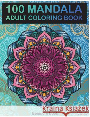 100 Mandala: Adult Coloring Book 100 Mandala Images Stress Management Coloring Book For Relaxation, Meditation, Happiness and Relief & Art Color Therapy(Volume 5) Benmore Book 9781721836130 Createspace Independent Publishing Platform - książka