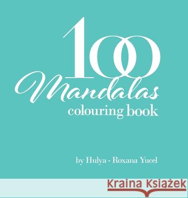 100 Mandalas Colouring Book: Colouring Book Hulya-Roxana Yucel 9781667102290 Lulu.com - książka