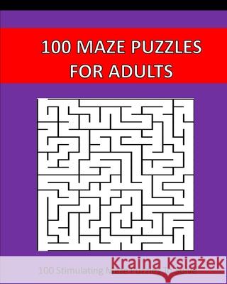 100 Maze Puzzles For Adults: 100 Stimulating Puzzles To Solve Puzzle Time Studio 9781715300951 Blurb - książka