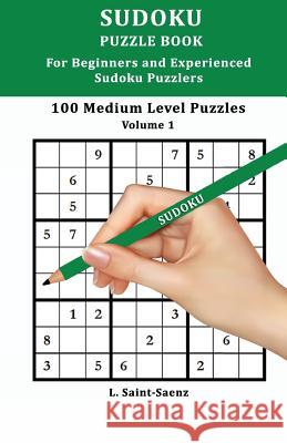 100 Medium Puzzles for Beginners and Experienced Sudoku Puzzlers Vol. 1 L. Saint-Saenz 9781973919179 Createspace Independent Publishing Platform - książka