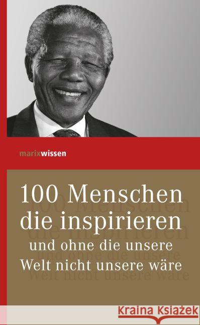 100 Menschen, die inspirieren und ohne die unsere Welt nicht unsere wäre  9783737409872 marixverlag - książka